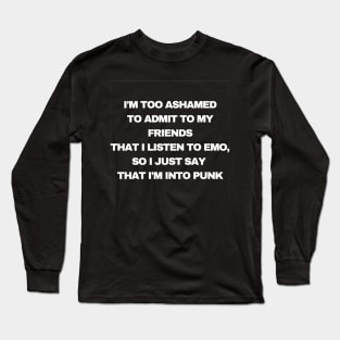 I Am Ashamed To Admit That I Listen To Emo Long Sleeve T-Shirt